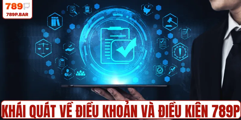 Khái quát về điều khoản và điều kiện 789P